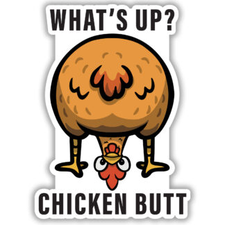 Sticker of the back end of a chicken asking "what's up? chicken butt"