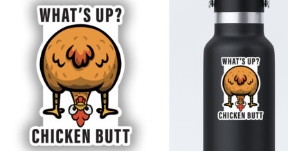 "what's up? chicken butt" sticker displayed on a water bottle