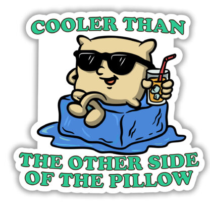 Funny Sticker with the phrase "Cooler than the other side of the pillow"