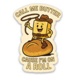 Call me butter cause I'm on a roll sticker