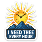 I Need Thee Every Hour Sticker