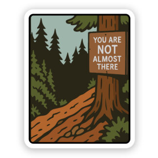 You are not almost there hiking sticker