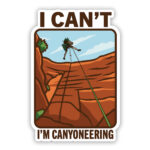 Canyoneering sticker I can't I'm canyoneering