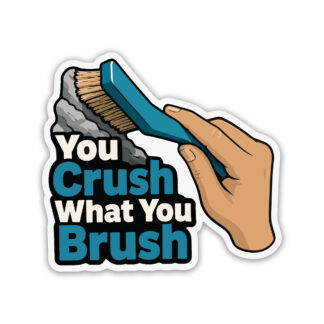 Rock Climbing Sticker You Crush What You Brush